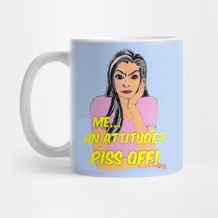 Me...an attitude? Piss Off! Mug